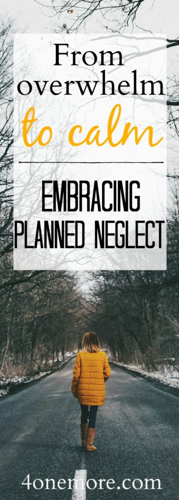Are you trying to do it all? Do you think you have to be SuperWoman? Let it go and learn to embrace planned neglect. It will take you from overwhelm to calm in no time. @4onemore.com