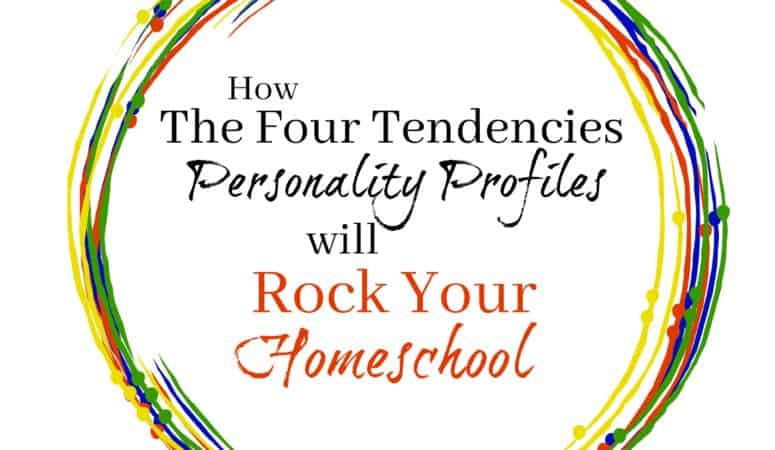 Want to Understand Your Kids?  How the Four Tendencies Personality Profiles Will Rock Your Homeschool