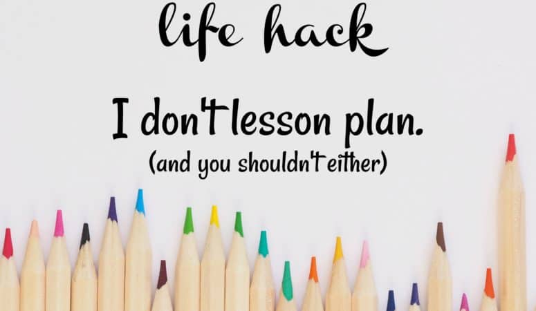 Homeschool Mom Life Hack:  I don’t lesson plan (and you shouldn’t either)