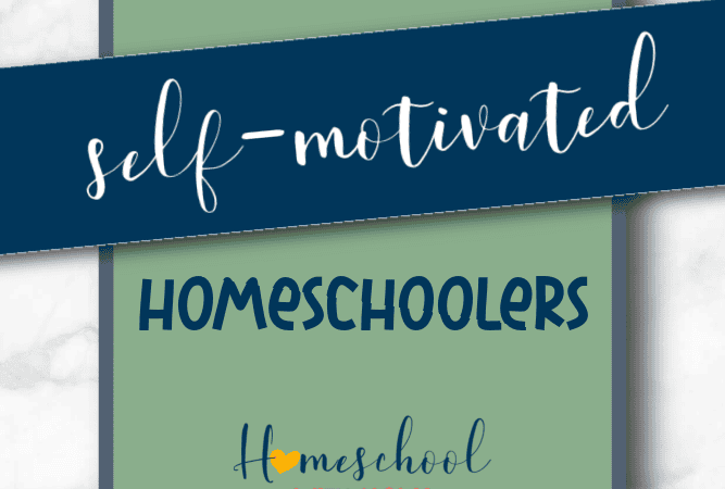 How to Raise Self-Motivated Homeschoolers: Encouraging Independent Learning at Every Age