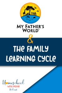 Want to learn more about My Father's World homeschool curriculum & their Family Learning Cycle? You'll love this chat with David Hazell of MFW