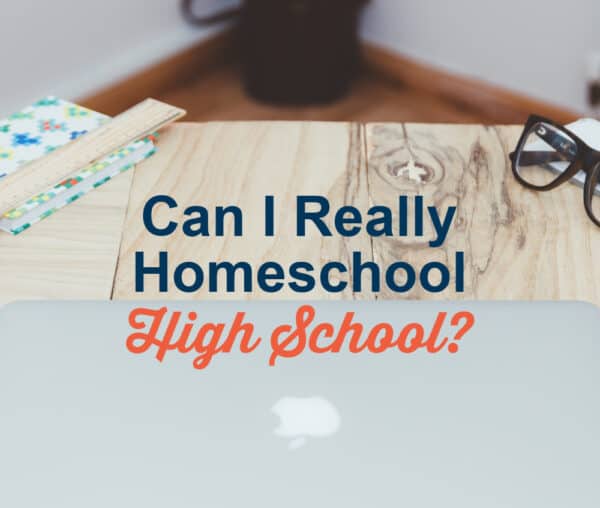 Can I Really Homeschool High School? (Workshop)