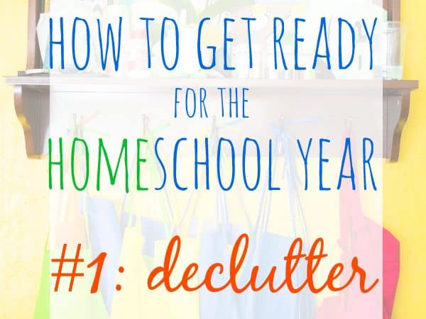 How to Get Ready for the (Home)School Year: Declutter Now