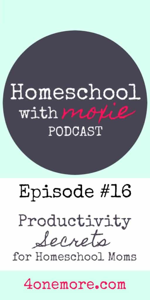 Homeschool with Moxie Podcast 16: Productivity Secrets for Homeschool Moms