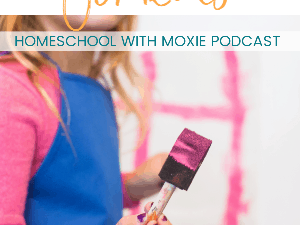 Homeschool Motivation for Kids: The Homeschool with Moxie Podcast #47