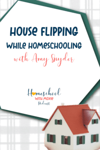 Listen in on this fun chat with homeschool mom Amy Snyder as she tells us all about house flipping while homeschooling!