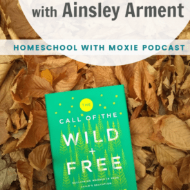 The Wild + Free philosophy will be like a breath of fresh air if you're struggling in your homeschool! Here's my chat with Ainsley Arment.